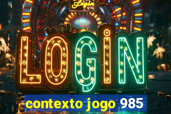 contexto jogo 985